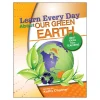 Learn Every Day® About Our Green Earth Paperback