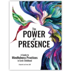 The Power of Presence: A Guide to Mindfulness Practices in Early Childhood Paperback